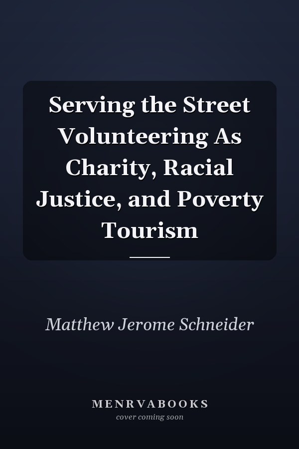 Serving the Street Volunteering As Charity, Racial Justice, and Poverty Tourism