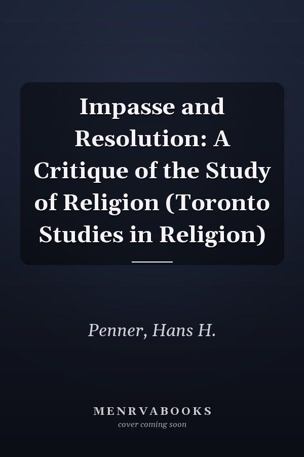 Impasse and Resolution: A Critique of the Study of Religion (Toronto Studies in Religion)