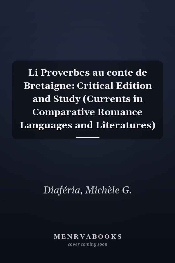 Li Proverbes au conte de Bretaigne: Critical Edition and Study (Currents in Comparative Romance Languages and Literatures)