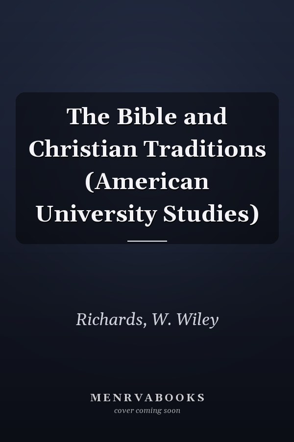The Bible and Christian Traditions (American University Studies)