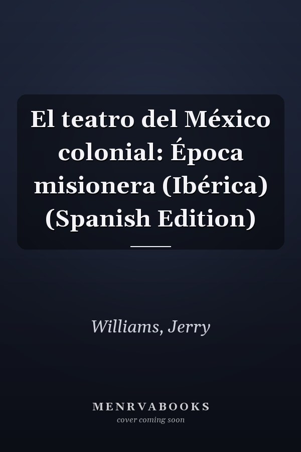 El teatro del México colonial: Época misionera (Ibérica) (Spanish Edition)