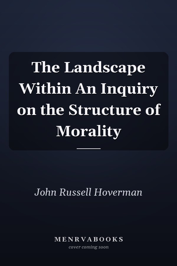 The Landscape Within An Inquiry on the Structure of Morality