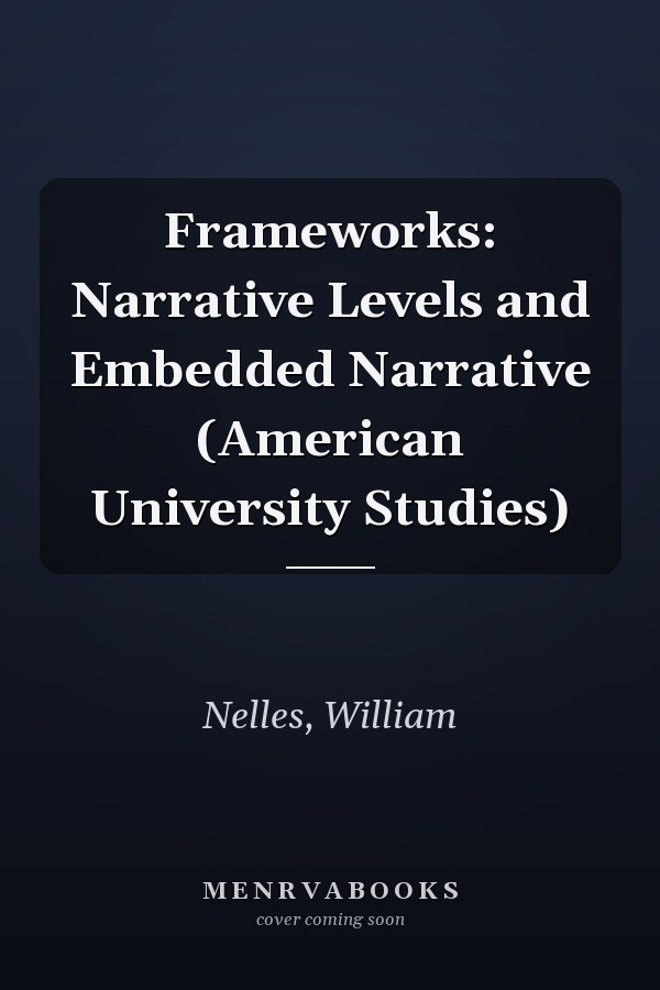 Frameworks: Narrative Levels and Embedded Narrative (American University Studies)