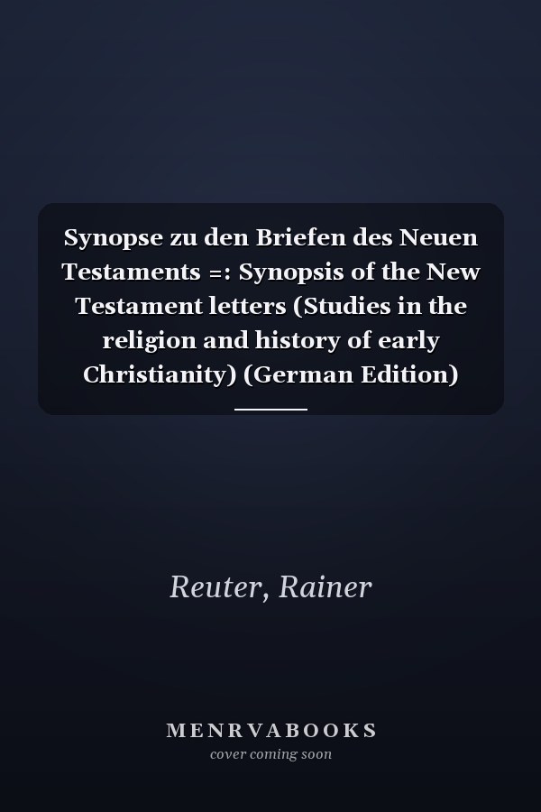 Synopse zu den Briefen des Neuen Testaments =: Synopsis of the New Testament letters (Studies in the religion and history of early Christianity) (German Edition)
