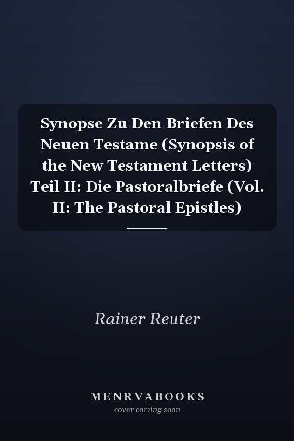 Synopse Zu Den Briefen Des Neuen Testame (Synopsis of the New Testament Letters) Teil II: Die Pastoralbriefe (Vol. II: The Pastoral Epistles)