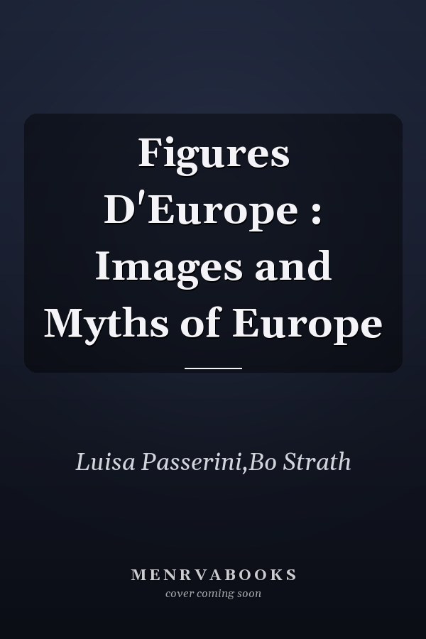 Figures D'Europe : Images and Myths of Europe