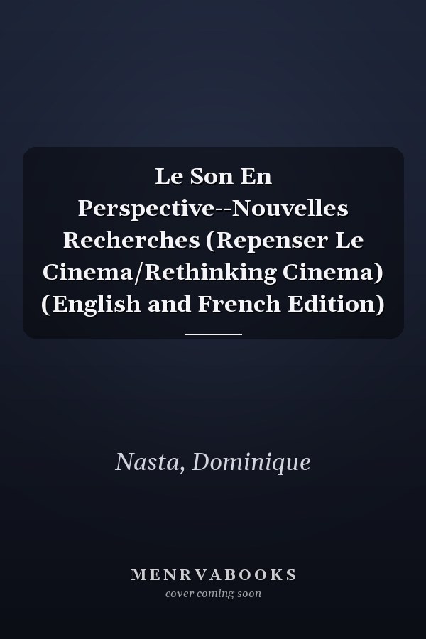 Le Son En Perspective--Nouvelles Recherches (Repenser Le Cinema/Rethinking Cinema) (English and French Edition)