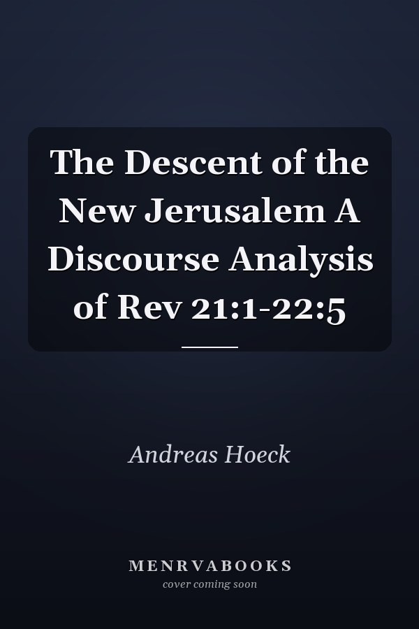 The Descent of the New Jerusalem A Discourse Analysis of Rev 21:1-22:5
