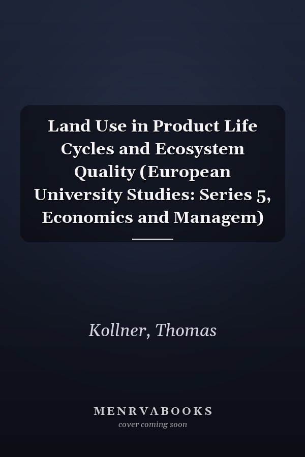 Land Use in Product Life Cycles and Ecosystem Quality (European University Studies: Series 5, Economics and Managem)