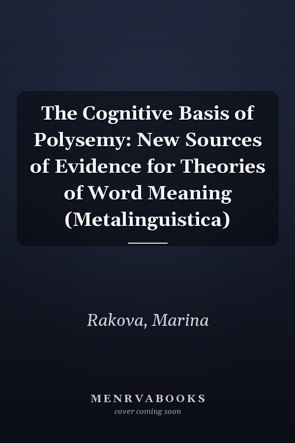 The Cognitive Basis of Polysemy: New Sources of Evidence for Theories of Word Meaning (Metalinguistica)