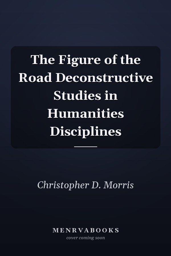 The Figure of the Road Deconstructive Studies in Humanities Disciplines