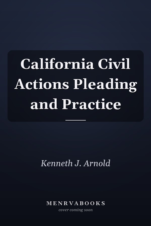 California Civil Actions Pleading and Practice