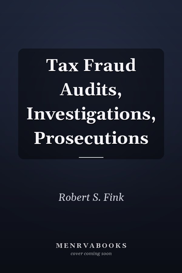 Tax Fraud Audits, Investigations, Prosecutions