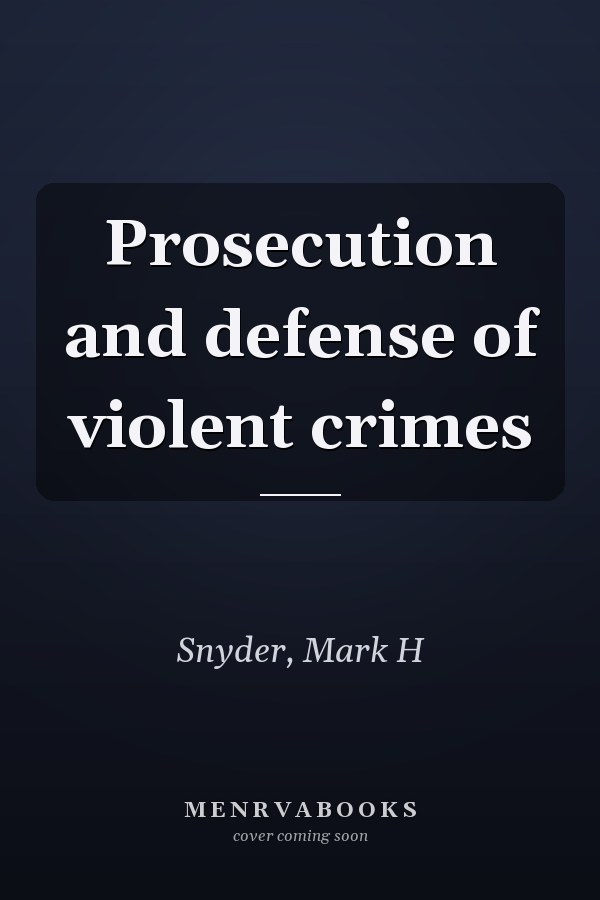 Prosecution and defense of violent crimes