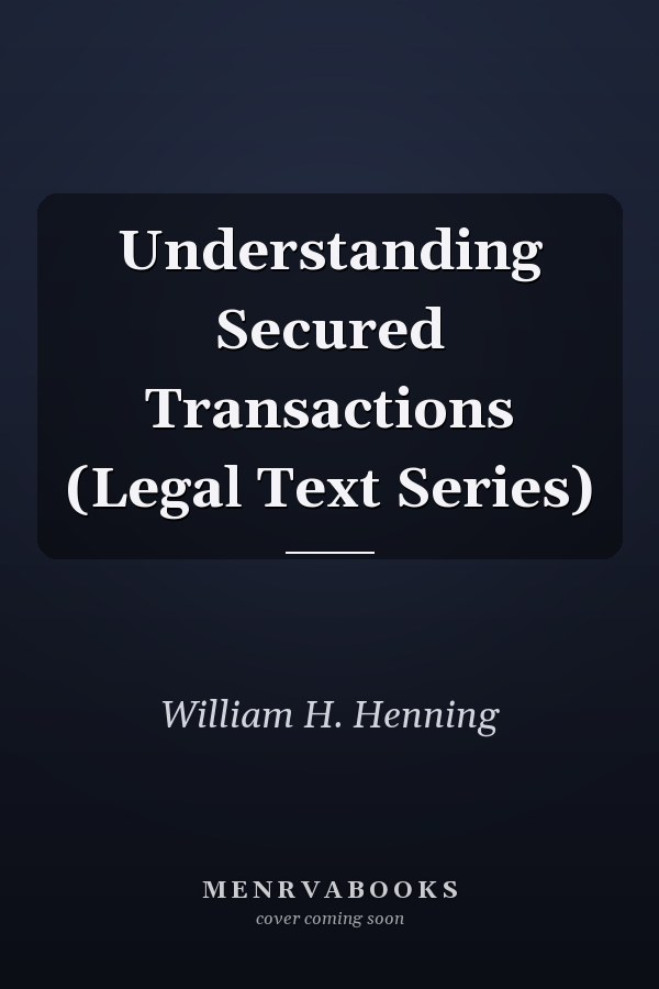 Understanding Secured Transactions (Legal Text Series)