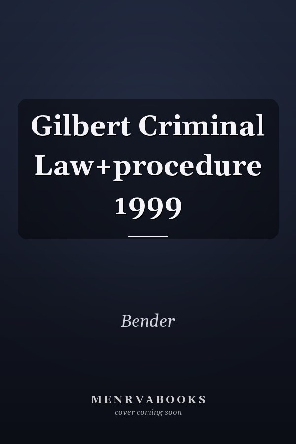 Gilbert Criminal Law+procedure 1999