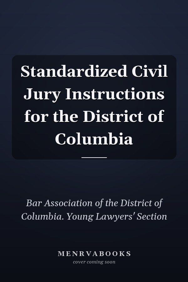 Standardized Civil Jury Instructions for the District of Columbia