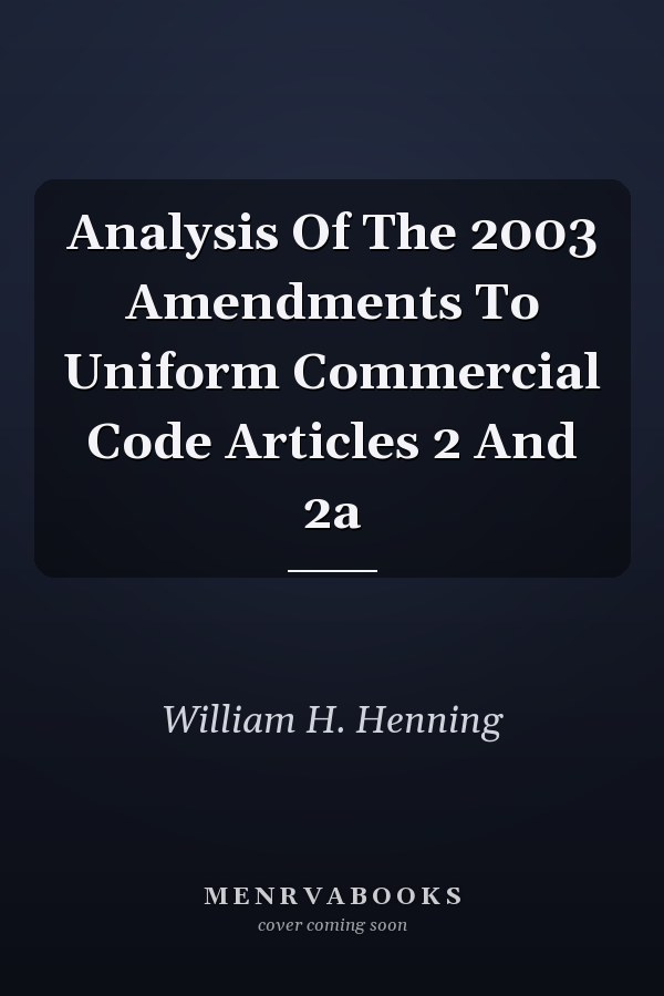 Analysis Of The 2003 Amendments To Uniform Commercial Code Articles 2 And 2a