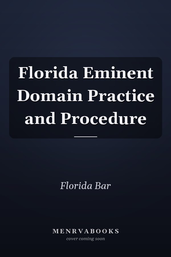 Florida Eminent Domain Practice and Procedure