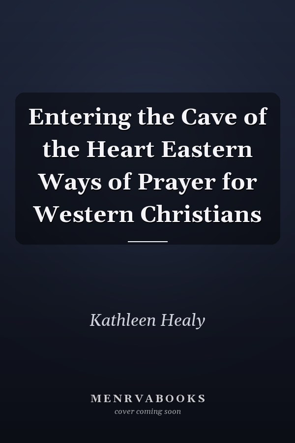Entering the Cave of the Heart Eastern Ways of Prayer for Western Christians