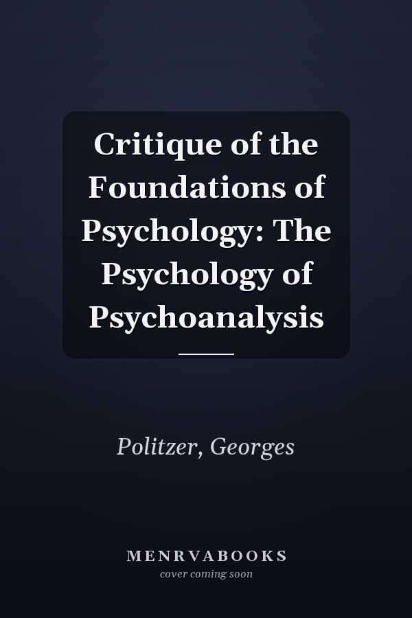 Critique of the Foundations of Psychology: The Psychology of Psychoanalysis