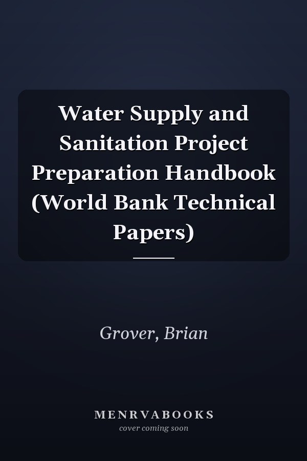 Water Supply and Sanitation Project Preparation Handbook (World Bank Technical Papers)