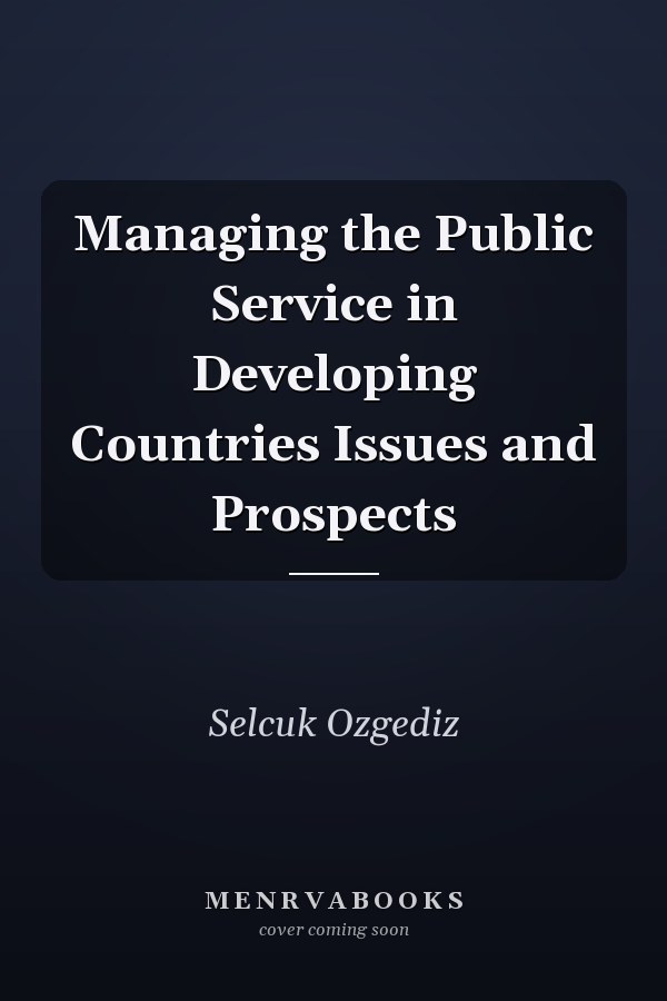 Managing the Public Service in Developing Countries Issues and Prospects