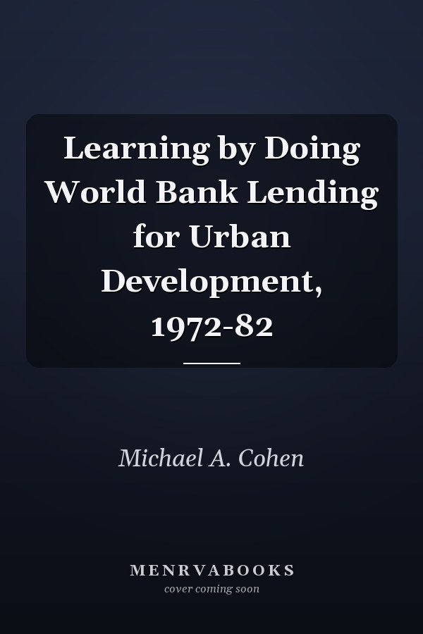 Learning by Doing World Bank Lending for Urban Development, 1972-82