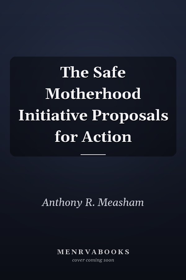 The Safe Motherhood Initiative Proposals for Action