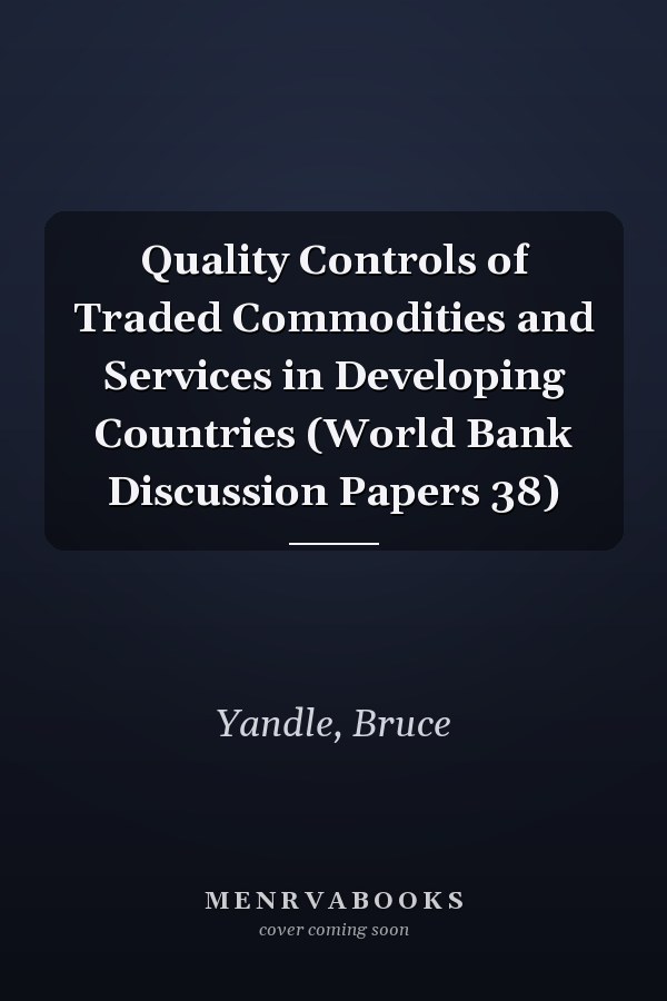 Quality Controls of Traded Commodities and Services in Developing Countries (World Bank Discussion Papers 38)