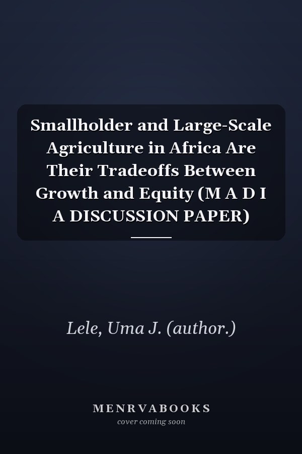 Smallholder and Large-Scale Agriculture in Africa Are Their Tradeoffs Between Growth and Equity (M A D I A DISCUSSION PAPER)