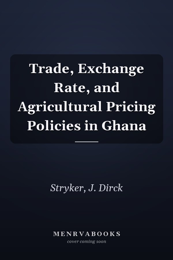 Trade, Exchange Rate, and Agricultural Pricing Policies in Ghana