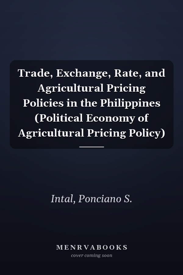 Trade, Exchange, Rate, and Agricultural Pricing Policies in the Philippines (Political Economy of Agricultural Pricing Policy)