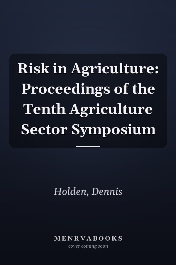 Risk in Agriculture: Proceedings of the Tenth Agriculture Sector Symposium