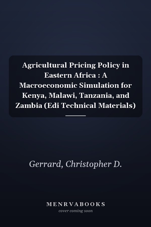 Agricultural Pricing Policy in Eastern Africa : A Macroeconomic Simulation for Kenya, Malawi, Tanzania, and Zambia (Edi Technical Materials)