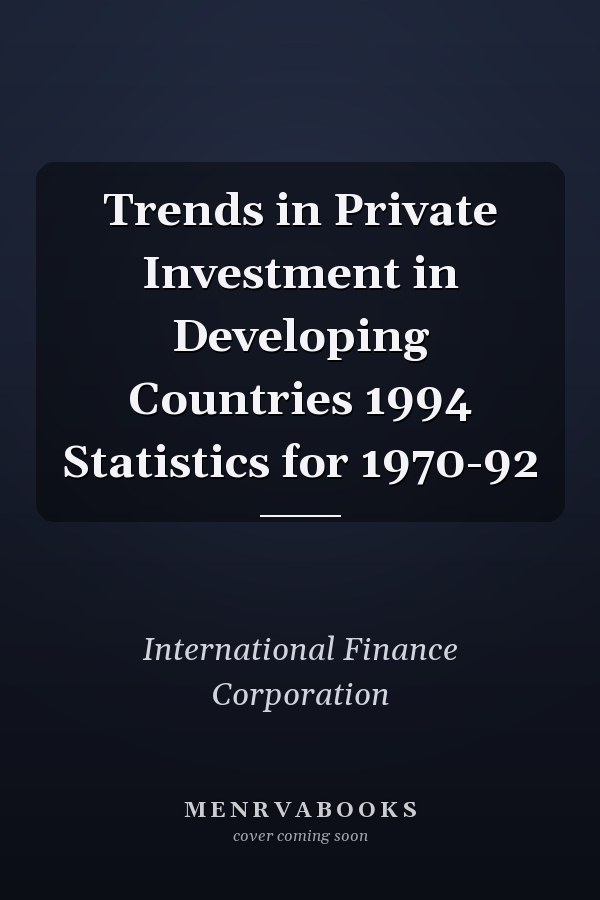 Trends in Private Investment in Developing Countries 1994 Statistics for 1970-92