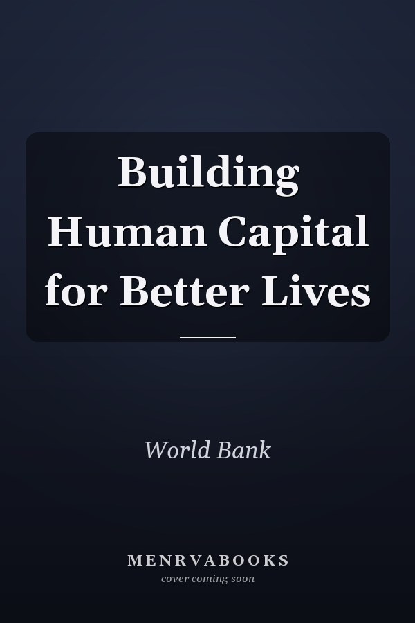 Building Human Capital for Better Lives