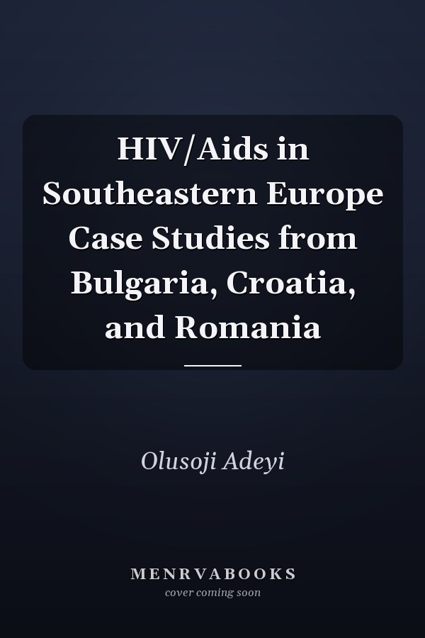 HIV/Aids in Southeastern Europe Case Studies from Bulgaria, Croatia, and Romania