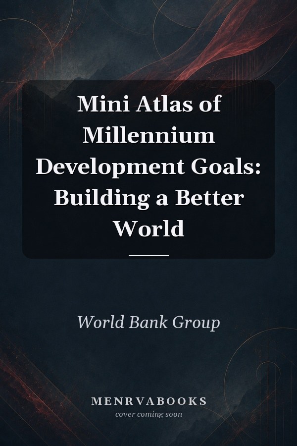Mini Atlas of Millennium Development Goals: Building a Better World
