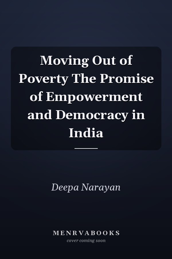 Moving Out of Poverty The Promise of Empowerment and Democracy in India