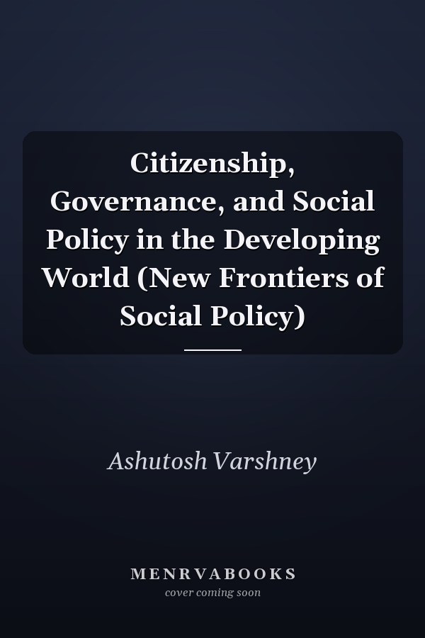 Citizenship, Governance, and Social Policy in the Developing World (New Frontiers of Social Policy)