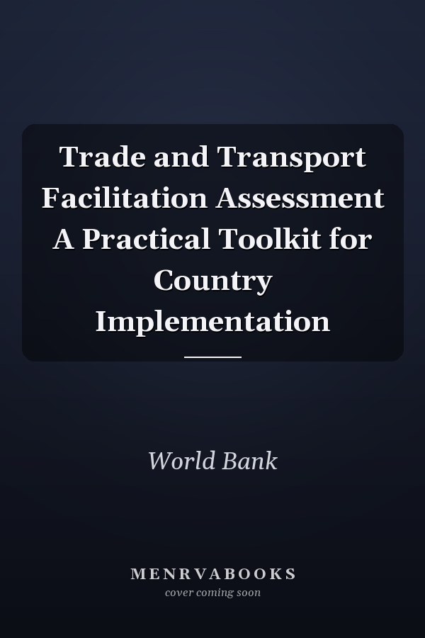 Trade and Transport Facilitation Assessment A Practical Toolkit for Country Implementation