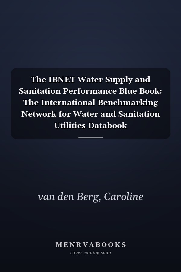 The IBNET Water Supply and Sanitation Performance Blue Book: The International Benchmarking Network for Water and Sanitation Utilities Databook