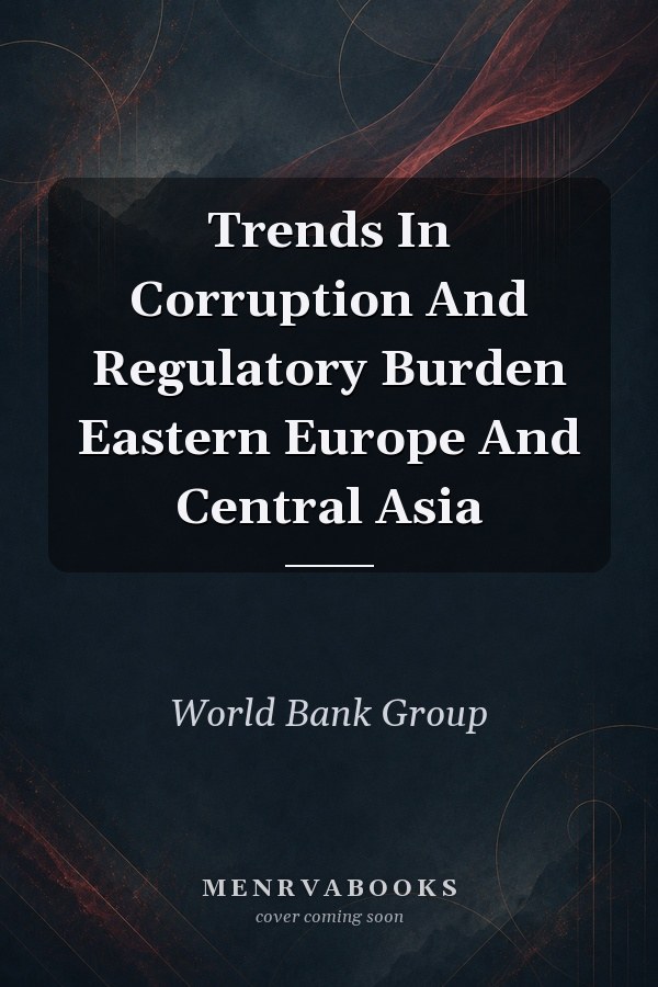 Trends In Corruption And Regulatory Burden Eastern Europe And Central Asia