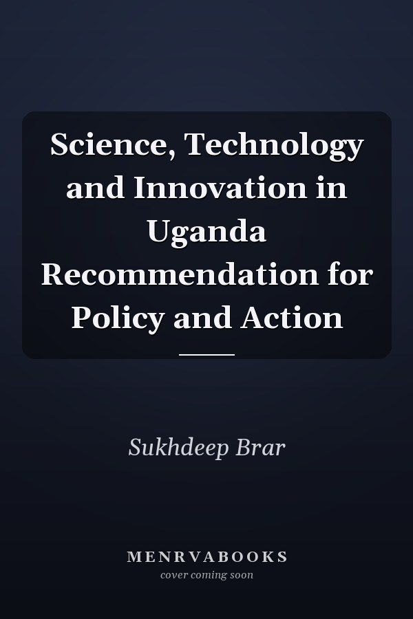 Science, Technology and Innovation in Uganda Recommendation for Policy and Action
