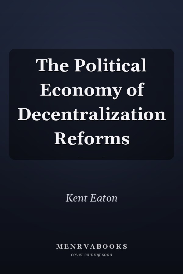 The Political Economy of Decentralization Reforms