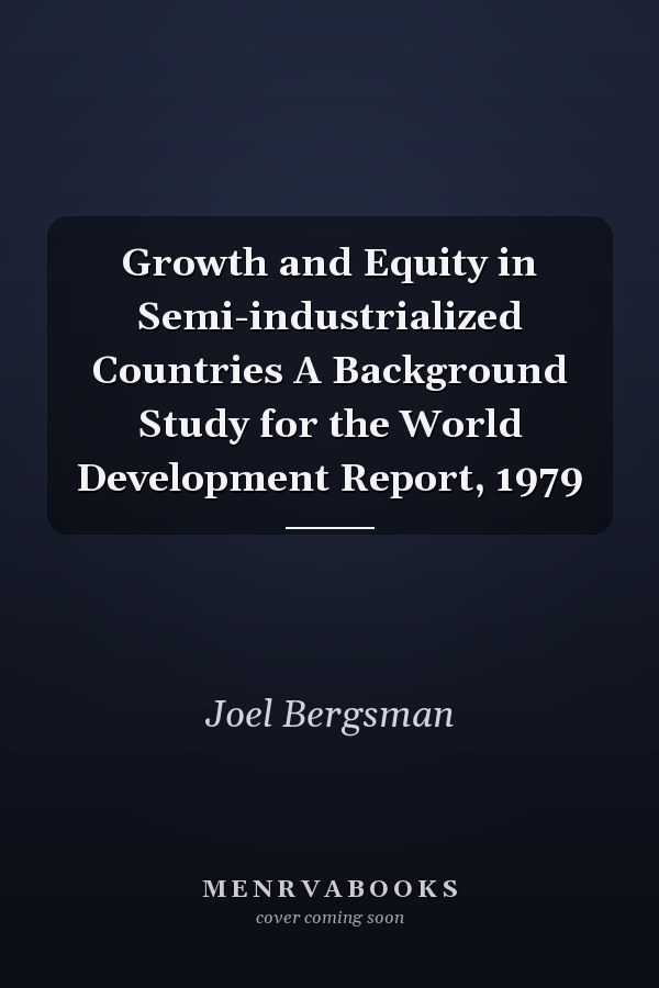 Growth and Equity in Semi-industrialized Countries A Background Study for the World Development Report, 1979
