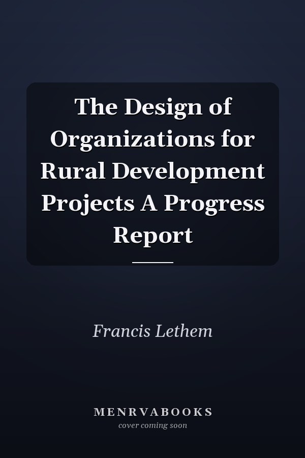 The Design of Organizations for Rural Development Projects A Progress Report