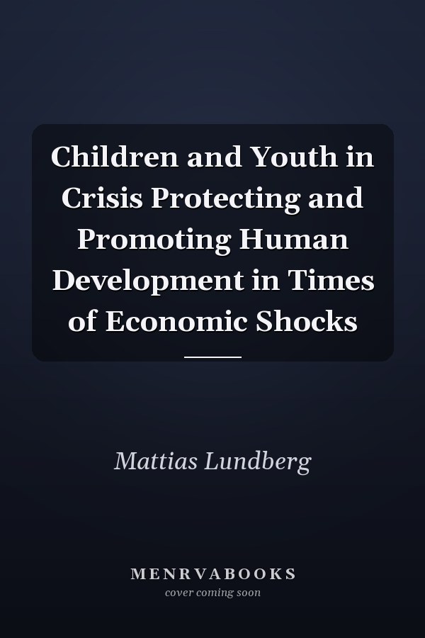 Children and Youth in Crisis Protecting and Promoting Human Development in Times of Economic Shocks