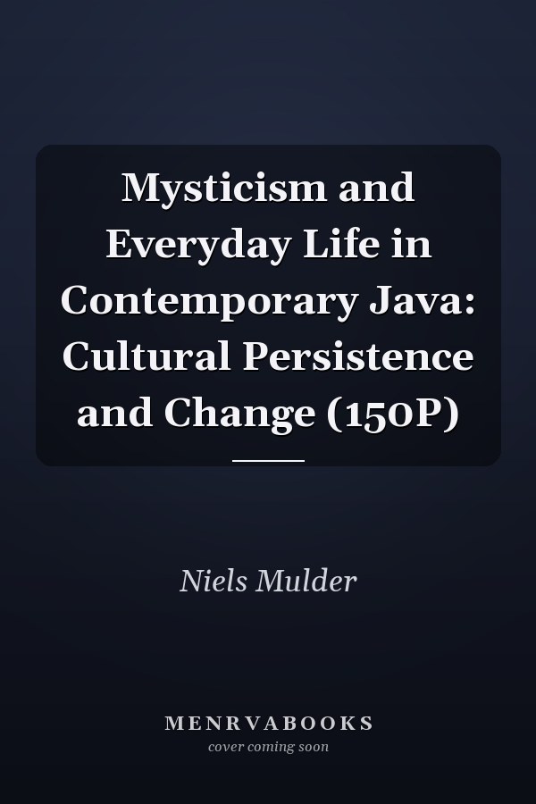 Mysticism and Everyday Life in Contemporary Java: Cultural Persistence and Change (150P)